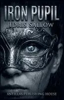 Idris Sallow - Iron Pupil, Häftad. Tillgänglighet: Lägg i varukorg