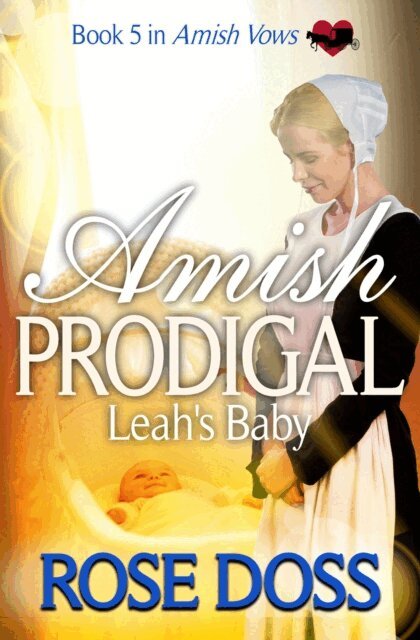 Carol Rose - Amish Prodigal--Leah's Baby; Amish Romance (An Amish Vows Romance, Book 5), E-bok