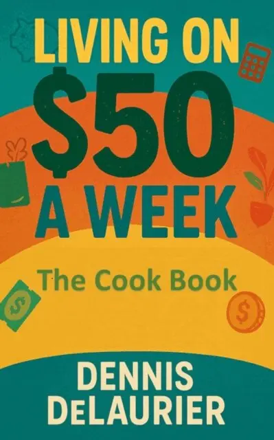 Dennis DeLaurier, Denny - Living on $50 a Week: The Cook Book, E-bok. Tillgänglighet: Lägg i varukorg