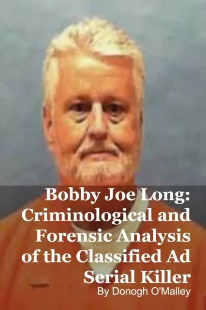 Donogh O'Malley - Bobby Joe Long: Criminological and Forensic Analysis of the Classified Ad Serial Killer, E-bok. Tillgänglighet: Lägg i varukorg