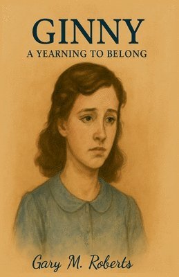 Gary M Roberts - Ginny A Yearning to Belong, Häftad. Tillgänglighet: Lägg i varukorg