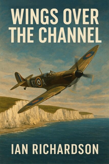 Ian Richardson - Wings Over The Channel, E-bok