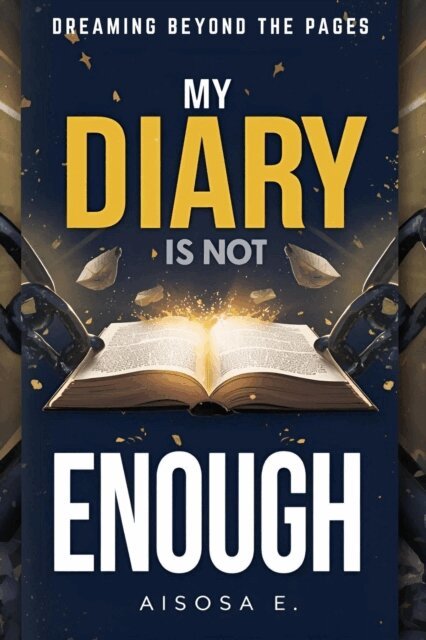 Aisosa E. - My Diary Is Not Enough - Dreaming Beyond the Pages, E-bok