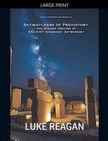 Luke Reagan - Skywatchers of Prehistory, the Hidden Origins of Ancient Shamanic Astronomy, Häftad