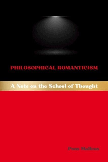 Pons Malleus - Philosophical Romanticism: A Note on the School of Thought, E-bok. Tillgänglighet: Lägg i varukorg