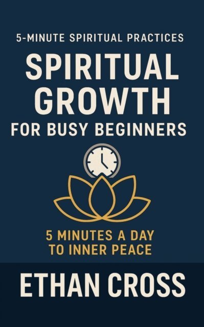Ethan Cross - Spiritual Growth for Busy Beginners: 5 Minutes a Day to Inner Peace, E-bok