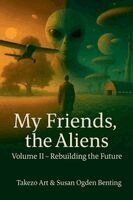 Takezo Art, Susan Ogden Benting - My Friends, the Aliens Volume II - Rebuilding the Future, Häftad. Tillgänglighet: Lägg i varukorg