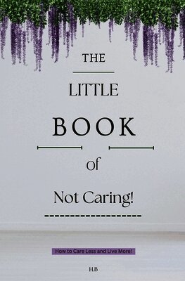 H B - Little Book of Not Caring, Häftad. Tillgänglighet: Lägg i varukorg