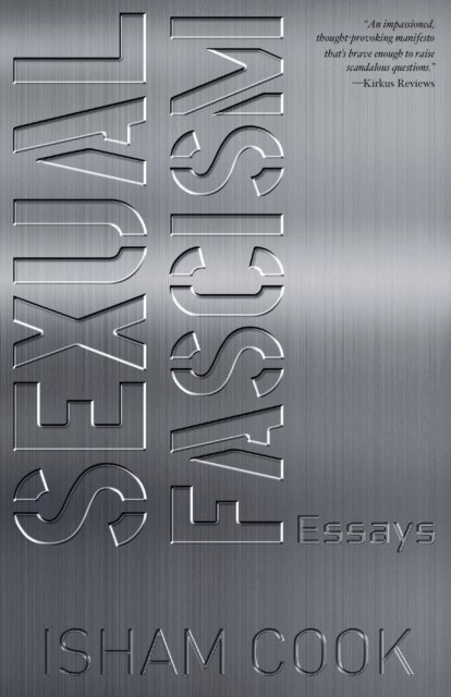 Isham Cook - Sexual Fascism: Essays, E-bok