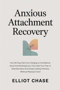 Anxious Attachment Recovery - Your 90-Day Path from Clinging to Confidence
