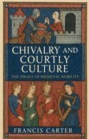 Francis Carter - Chivalry and Courtly Culture, Häftad