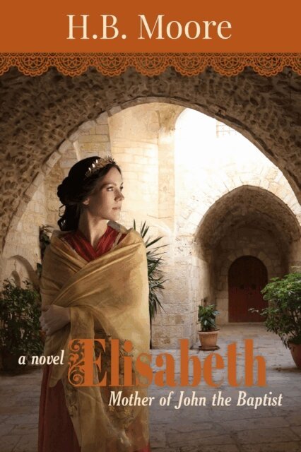 Heather B. Moore, H.B. Moore - Elisabeth: Mother of John Baptist, E-bok