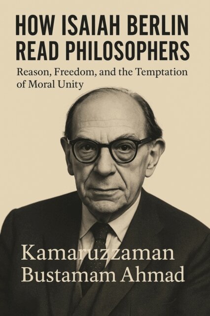 Kamaruzzaman Bustamam Ahmad - HOW ISAIAH BERLIN READ PHILOSOPHERS: Reason, Freedom, and the Temptation of Moral Unity, E-bok. Tillgänglighet: Lägg i varukorg