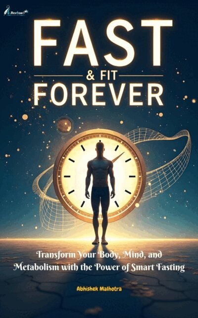 Abhishek, akmishra - Fast & Fit Forever Science-Based Fasting Strategies for Weight Loss, Longevity & Vitality, E-bok