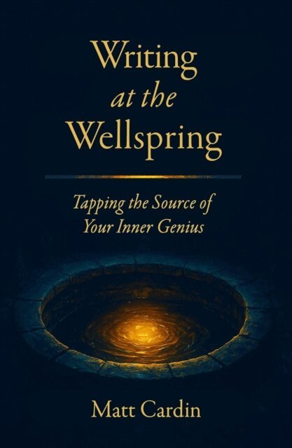 Matt Cardin - Writing at the Wellspring: Tapping the Source of Your Inner Genius, E-bok