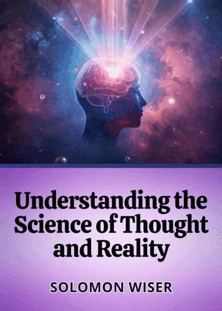 Solomon Wiser - Understanding the Science of Thought and Reality, E-bok. Tillgänglighet: Lägg i varukorg