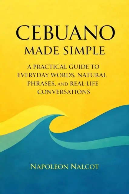 Napoleon Nalcot - Cebuano Made Simple: A Practical Guide to Everyday Words, Natural Phrases, and Real-Life Conversations, E-bok. Tillgänglighet: Lägg i varukorg