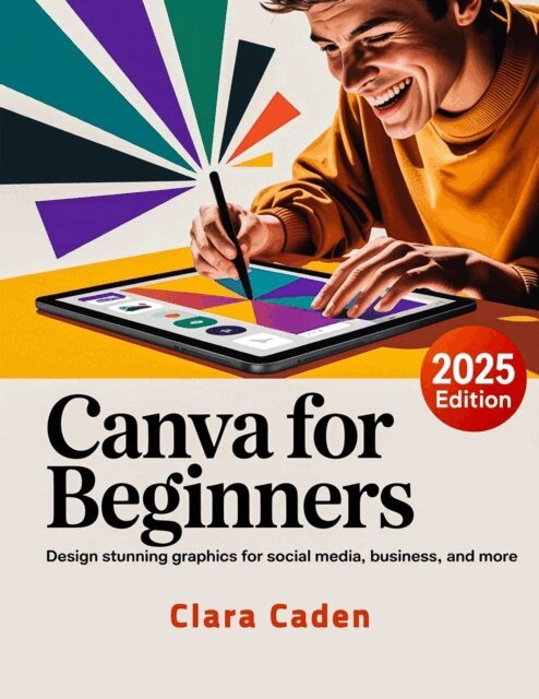 Clara Caden - Canva User Guide For Beginners: Design Stunning Graphics for Social Media, Business, and More, E-bok. Tillgänglighet: Lägg i varukorg