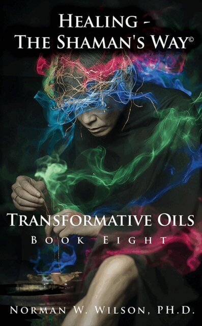 Norman W. Wilson - Healing The Shaman's Way - Transformative Oils, E-bok. Tillgänglighet: Lägg i varukorg