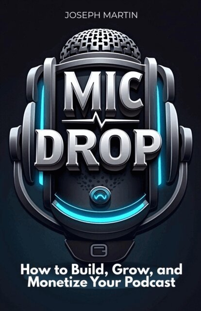 Joseph Martin - Mic Drop: How to Build, Grow, and Monetize Your Podcast, E-bok. Tillgänglighet: Lägg i varukorg