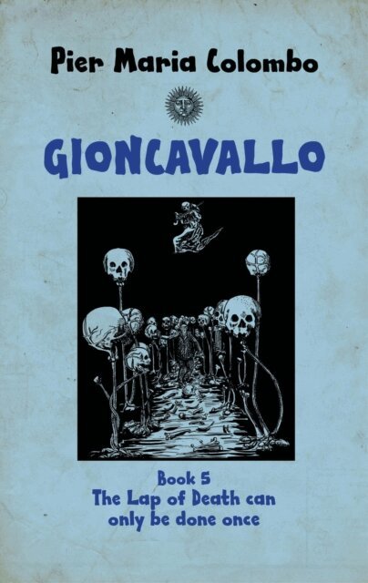 Pier Maria Colombo - Gioncavallo - The lap of Death Can  Only Be Done Once, E-bok