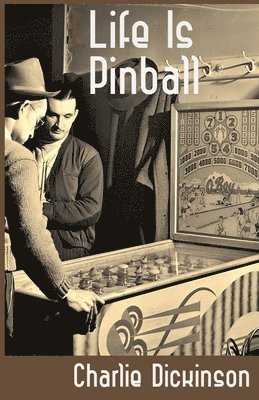 Charlie Dickinson - Life Is Pinball, Häftad. Tillgänglighet: Lägg i varukorg