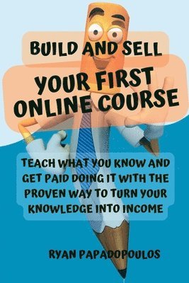 Ryan Papadopoulos - Build and Sell Your First Online Course, Häftad