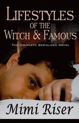 Mimi Riser - Lifestyles of the Witch & Famous (The Complete Serialized Novel), Häftad