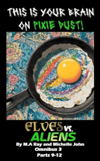 M.A. Ray, Michelle John - Elves vs. Aliens: Omnibus 3, Parts 9-12, E-bok