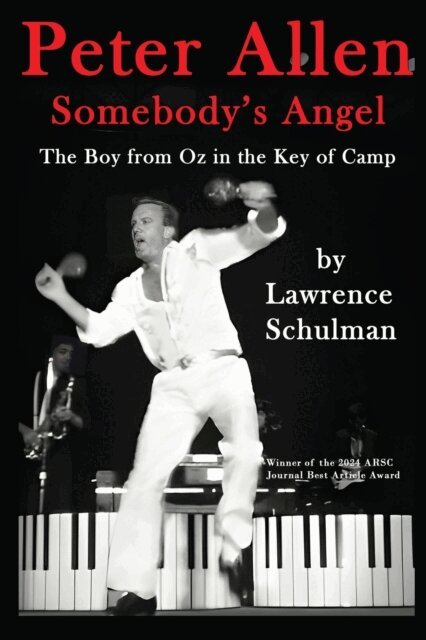 Lawrence Schulman - Peter Allen: Somebody's Angel - The Boy from Oz in the Key of Camp, E-bok