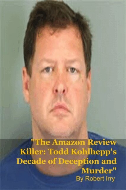 Robert Irry - Amazon Review Killer: Todd Kohlhepp's Decade of Deception and Murder, E-bok