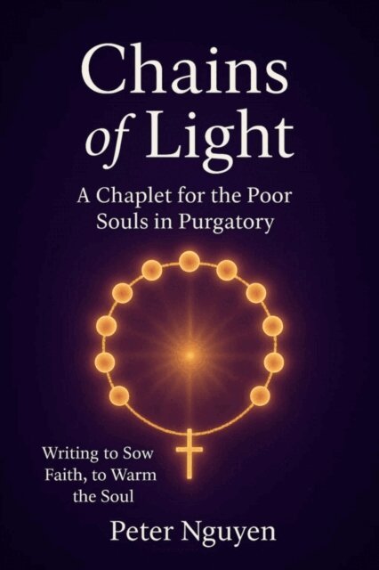 PETER NGUYEN, NGUYEN QUOC CUONG - Chains of Light A Chaplet for the Poor Souls in Purgatory, E-bok