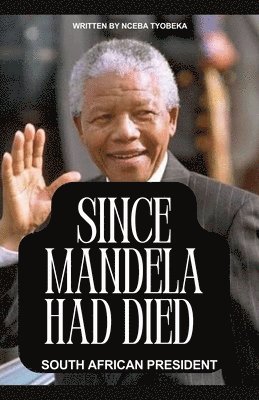 Nceba Oscar Tyobeka - Since Mandela Had Died, Häftad