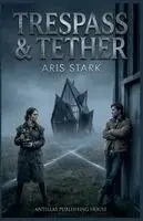Aris Stark - Trespass & Tether, Häftad. Tillgänglighet: Lägg i varukorg