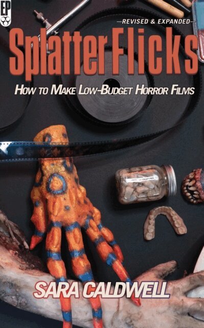 Sara Caldwell, Encyclopocalypse Publications - Splatter Flicks: How to Make Low-Budget Horror Films, E-bok