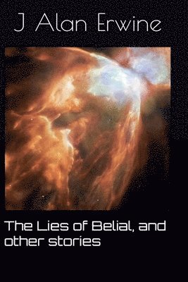 J Alan Erwine - Lies of Belial, and other stories, Häftad