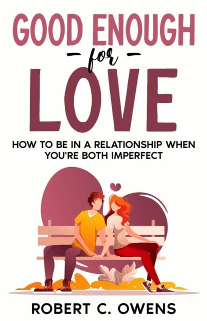 Robert C. Owens - Good Enough For Love: How to Be in a Relationship When You're Both Imperfect, E-bok