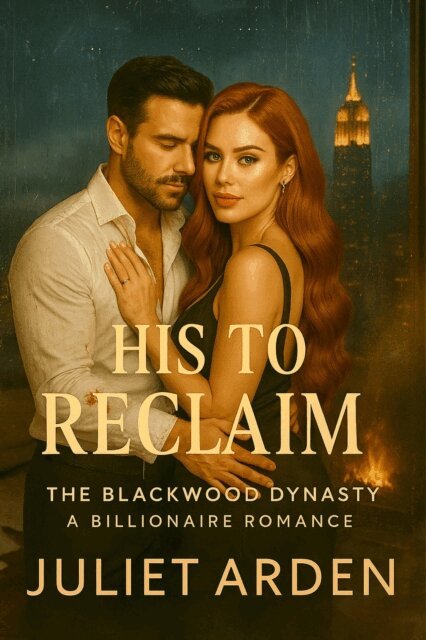 Juliet Arden - His to Reclaim: A Billionaire Romance, E-bok