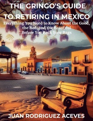 Juan Rodriguez Aceves - Gringo's Guide to Retiring in Mexico, Häftad. Tillgänglighet: Lägg i varukorg
