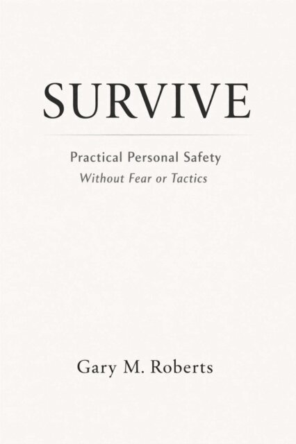 Gary M. Roberts - SURVIVE: Practical Personal Safety for the Real World, E-bok. Tillgänglighet: Lägg i varukorg