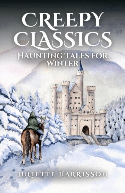Juliette Harrisson - Creepy Classics: Haunting Tales for Winter, E-bok