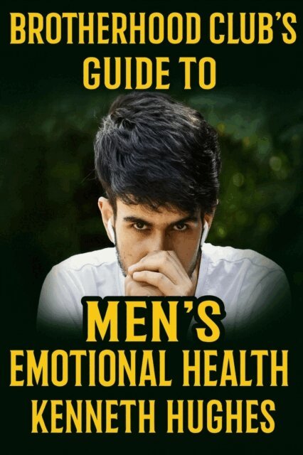 Kenneth Hughes - Brotherhood Club's Guide to Men's Emotional Health, E-bok. Tillgänglighet: Lägg i varukorg