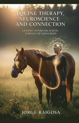 Jorge Raigosa - Equine Therapy Neuroscience Healing A, Häftad
