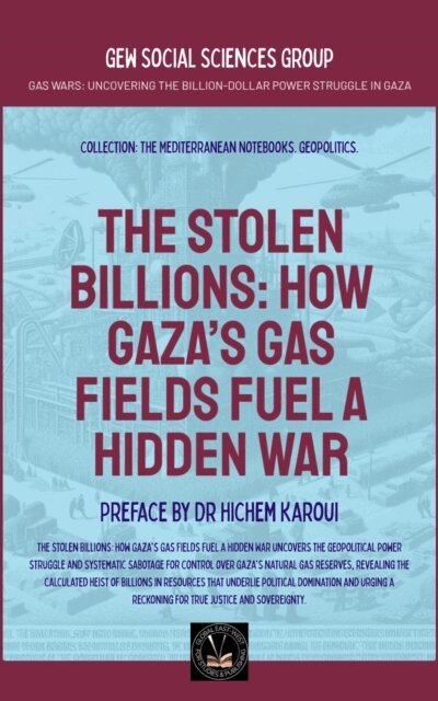 GEW Social Sciences Group - Stolen Billions: How Gaza's Gas Fields Fuel A Hidden War, E-bok
