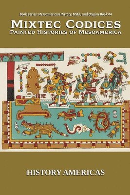 History Americas - Mixtec Codices, Painted Histories of Mesoamerica, Häftad