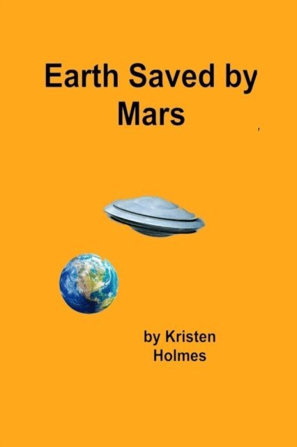 Kristen Holmes - Earth Saved by Mars - a History, E-bok