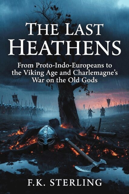 F.K. Sterling - Last Heathens: From Proto-Indo-Europeans to the Viking Age and Charlemagne's War on the Old Gods, E-bok. Tillgänglighet: Lägg i varukorg