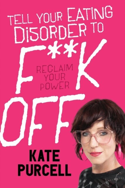Kate Purcell - Tell Your Eating Disorder to F**k Off, E-bok