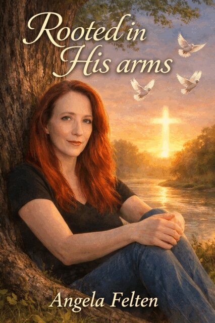 Angela Felten, Angela D Sargent - Rooted In His Arms, E-bok