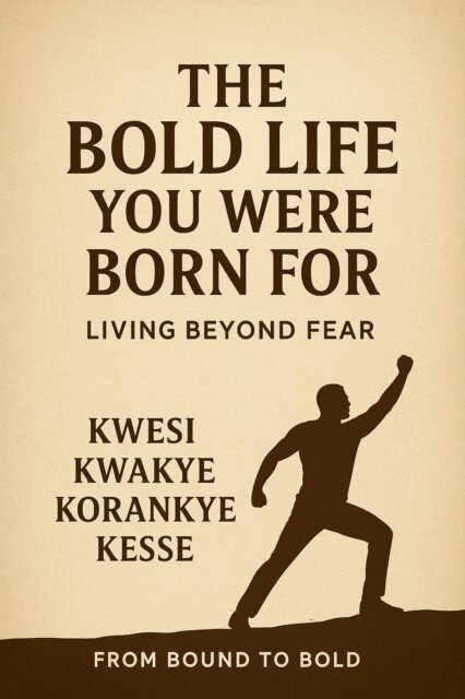 KWESI KWAKYE KORANKYE KESSE, KAY - Bold Life You Were Born For: Living Beyond Fear, E-bok